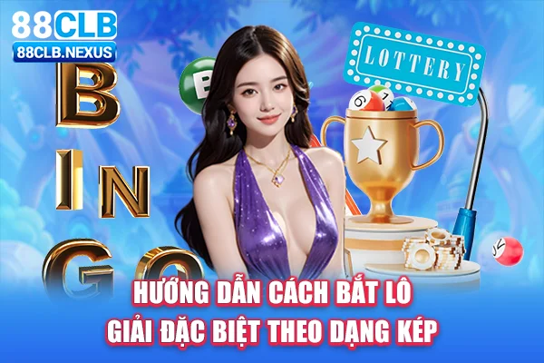 Hướng dẫn cách bắt lô giải đặc biệt theo dạng kép