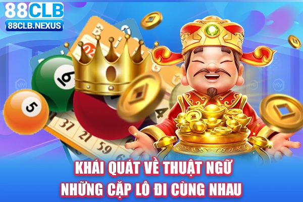 Khái quát về thuật ngữ những cặp lô đi cùng nhau