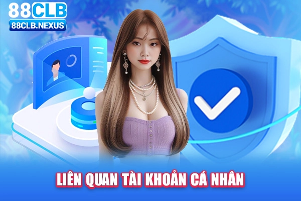 Quyền riêng tư 88CLB liên quan tài khoản cá nhân