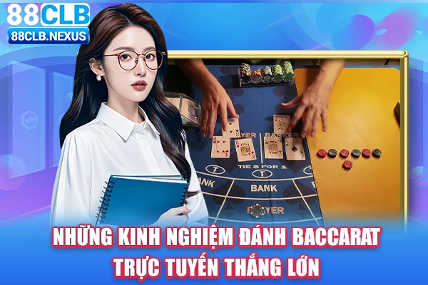 Những kinh nghiệm đánh Baccarat trực tuyến hay thắng lớn