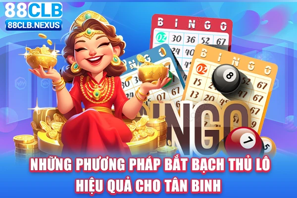 Những phương pháp bắt bạch thủ lô hiệu quả cho tân binh