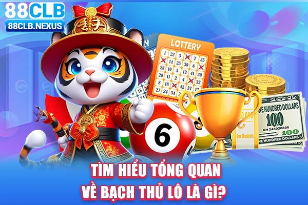 Tìm hiểu tổng quan về bạch thủ lô là gì?