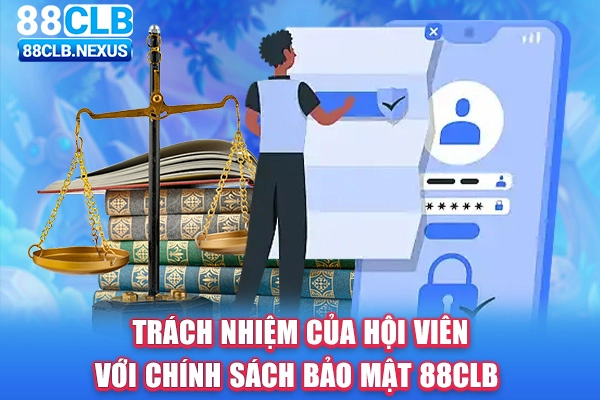 Trách nhiệm của hội viên với chính sách bảo mật 88CLB