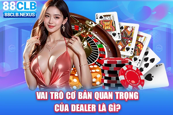 Dealer luôn đảm bảo tính công bằng trong ván cược