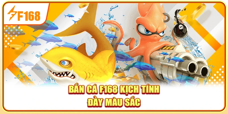 Bắn cá F168 kịch tính đầy màu sắc
