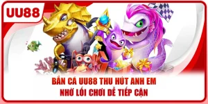 Bắn Cá UU88 Thu Hút Anh Em Nhờ Lối Chơi Dễ Tiếp Cận