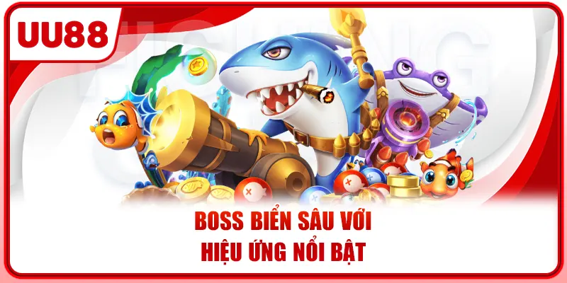 Boss biển sâu với hiệu ứng nổi bật
