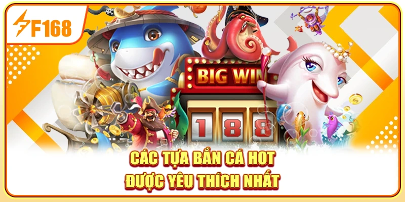 Các tựa bắn cá hot được yêu thích nhất