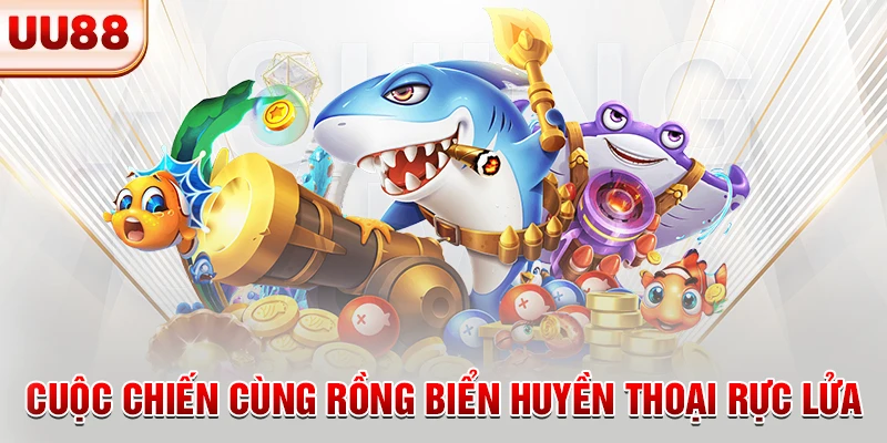 Cuộc chiến cùng rồng biển huyền thoại rực lửa