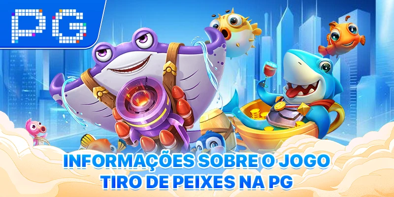 Informações sobre o jogo tiro de Peixes na PG