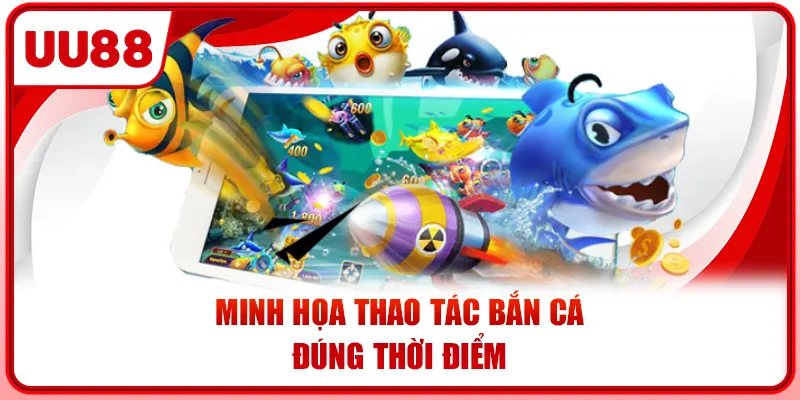 Minh họa thao tác bắn cá đúng thời điểm