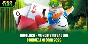 JOGOLUCK - Mundo Virtual Que Conduz À Glória 2026