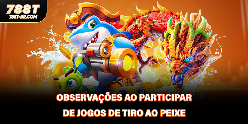 Observações ao participar de jogos de tiro ao peixe